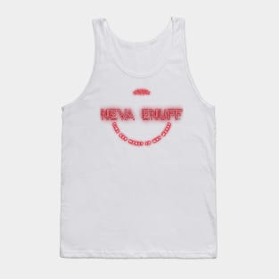 Neva Enuff is a good motto for anyone. Time Money so what! Tank Top